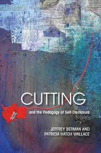 Cover image for Cutting and the Pedagogy of Self-disclosure