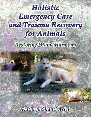 Cover image for Holistic Emergency Care and Trauma Recovery for Animals: Restoring Divine Harmony