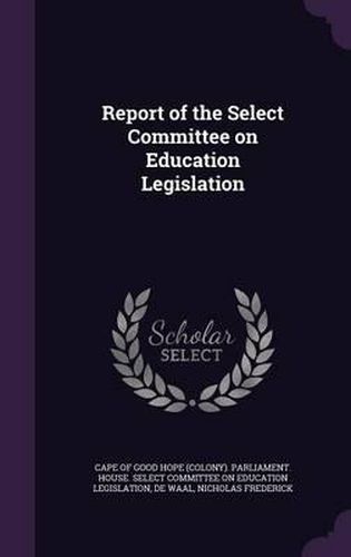 Cover image for Report of the Select Committee on Education Legislation