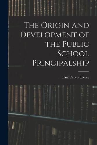 Cover image for The Origin and Development of the Public School Principalship