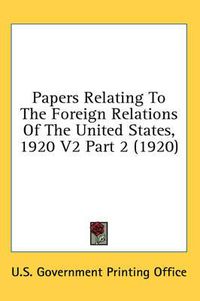 Cover image for Papers Relating to the Foreign Relations of the United States, 1920 V2 Part 2 (1920)