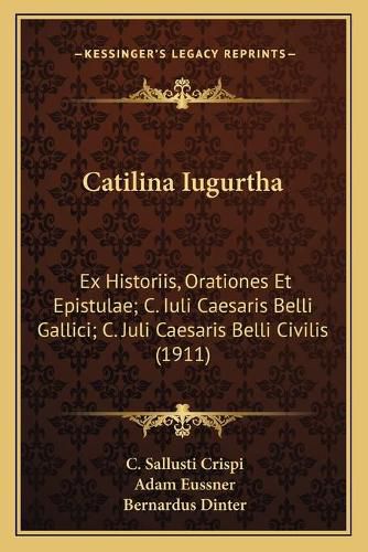 Cover image for Catilina Iugurtha: Ex Historiis, Orationes Et Epistulae; C. Iuli Caesaris Belli Gallici; C. Juli Caesaris Belli Civilis (1911)