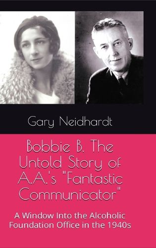 Cover image for Bobbie B. The Untold Story of A.A.'s "Fantastic Communicator"