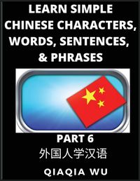 Cover image for Learn Simple Chinese Characters, Words, Sentences, and Phrases (Part 6)