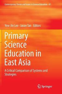 Cover image for Primary Science Education in East Asia: A Critical Comparison of Systems and Strategies