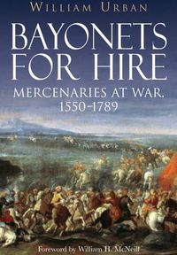 Cover image for Bayonets for Hire: Mercenaries at War 1550 - 1789