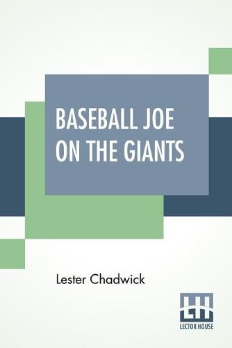 Cover image for Baseball Joe On The Giants: Or Making Good As A Ball Twirler In The Metropolis