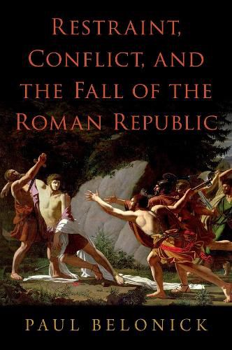 Cover image for Restraint, Conflict, and the Fall of the Roman Republic
