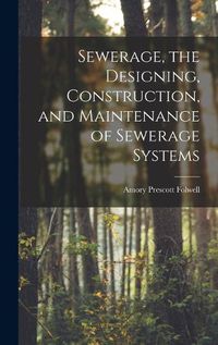 Cover image for Sewerage, the Designing, Construction, and Maintenance of Sewerage Systems