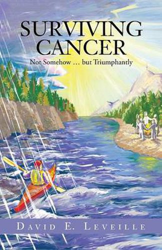 Cover image for Surviving Cancer: Not Somehow ... But Triumphantly