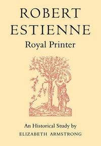 Cover image for Robert Estienne, Royal Printer: An Historical Study of the elder Stephanus