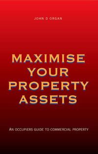 Cover image for Maximise Your Property Assets: Occupiers Guide to Commercial Property