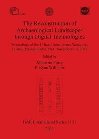 Cover image for The Reconstruction of Archaeological Landscapes Through Digital Technologies: Proceedings of the 1st Italy-United States Workshop, Boston, Massachusetts, USA, November 1-3, 2001