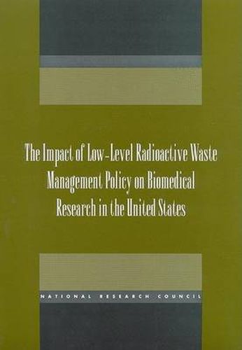 The Impact of Low-Level Radioactive Waste Management Policy on Biomedical Research in the United States