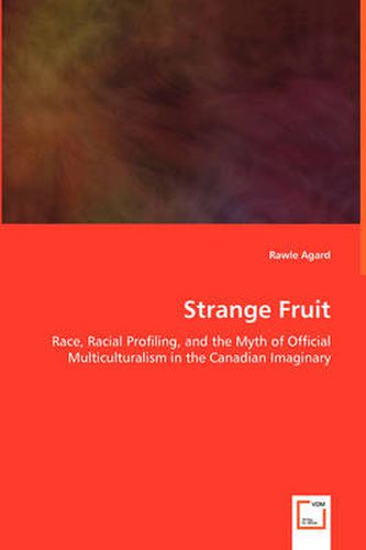 Cover image for Strange Fruit - Race, Racial Profiling, and the Myth of Official Multiculturalism in the Canadian Imaginary