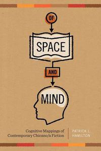 Cover image for Of Space and Mind: Cognitive Mappings of Contemporary Chicano/a Fiction
