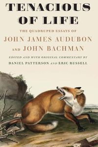 Cover image for Tenacious of Life: The Quadruped Essays of John James Audubon and John Bachman