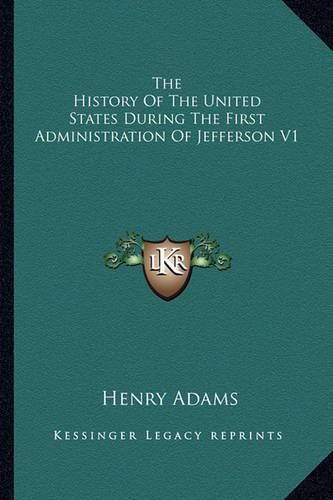 Cover image for The History of the United States During the First Administration of Jefferson V1