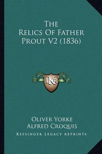 Cover image for The Relics of Father Prout V2 (1836)