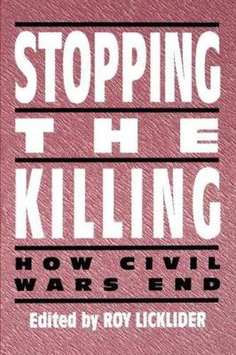 Cover image for Stopping the Killing: How Civil Wars End