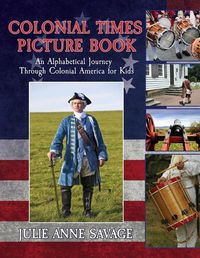 Cover image for Colonial Times Picture Book: An Alphabetical Journey Through Colonial America for Kids