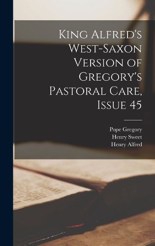 Cover image for King Alfred's West-Saxon Version of Gregory's Pastoral Care, Issue 45