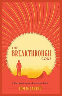 Cover image for The Breakthrough Code: A Story About Living A Life Without Limits