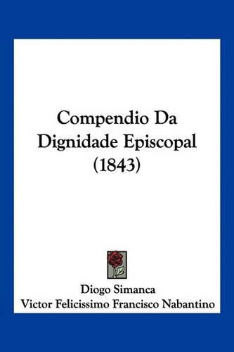 Cover image for Compendio Da Dignidade Episcopal (1843)