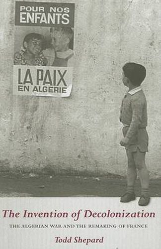 Cover image for The Invention of Decolonization: The Algerian War and the Remaking of France