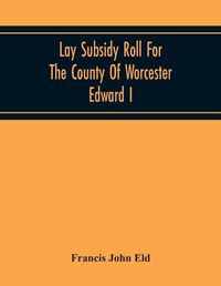 Cover image for Lay Subsidy Roll For The County Of Worcester Edward I