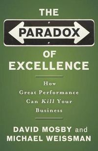 Cover image for The Paradox of Excellence: How Great Performance Can Kill Your Business