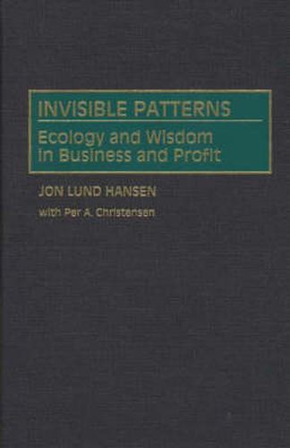 Invisible Patterns: Ecology and Wisdom in Business and Profit