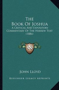 Cover image for The Book of Joshua: A Critical and Expository Commentary of the Hebrew Text (1886)