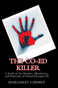 Cover image for The Co-Ed Killer: A Study of the Murders, Mutilations, and Matricide of Edmund Kemper III