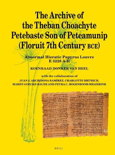 Cover image for The Archive of the Theban Choachyte Petebaste Son of Peteamunip (Floruit 7th Century BCE): Abnormal Hieratic Papyrus Louvre E 3228 A-H