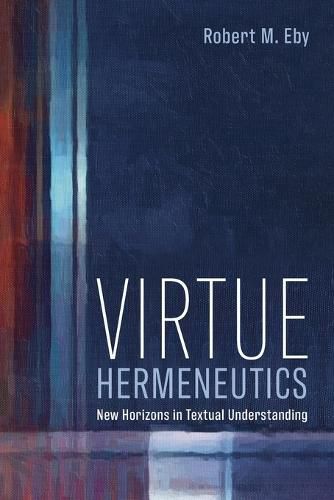 Cover image for Virtue Hermeneutics: New Horizons in Textual Understanding