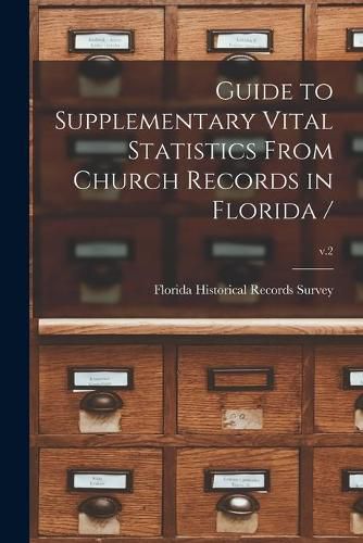 Cover image for Guide to Supplementary Vital Statistics From Church Records in Florida /; v.2