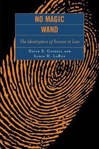 Cover image for No Magic Wand: The Idealization of Science in Law