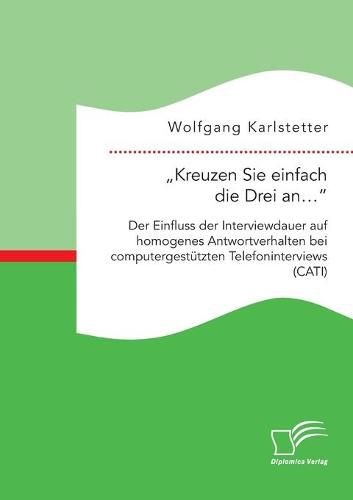 Cover image for Kreuzen Sie einfach die Drei an...: Der Einfluss der Interviewdauer auf homogenes Antwortverhalten bei computergestutzten Telefoninterviews (CATI)