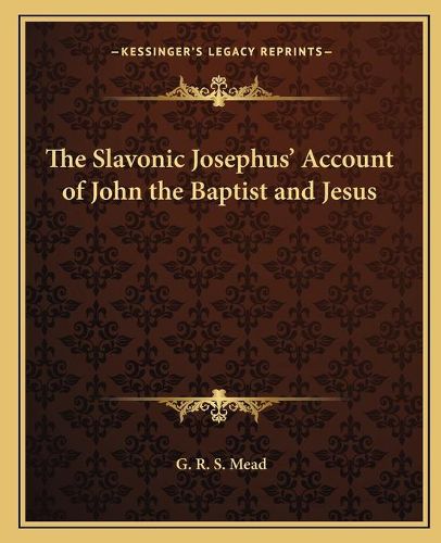 The Slavonic Josephus' Account of John the Baptist and Jesus