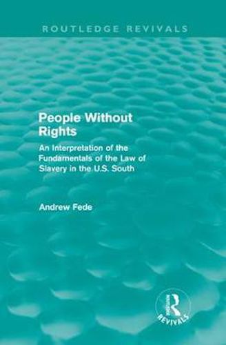 Cover image for People Without Rights: An Interpretation of the Fundamentals of the Law of Slavery in the U.S. South