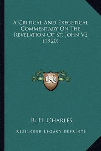 Cover image for A Critical and Exegetical Commentary on the Revelation of St. John V2 (1920)