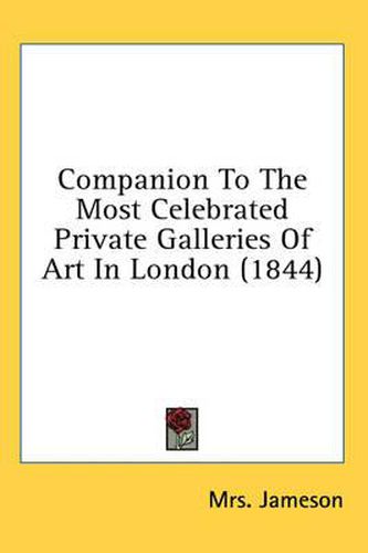 Cover image for Companion to the Most Celebrated Private Galleries of Art in London (1844)