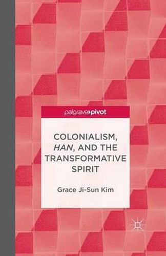 Cover image for Colonialism, Han, and the Transformative Spirit