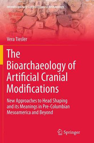 Cover image for The Bioarchaeology of Artificial Cranial Modifications: New Approaches to Head Shaping and its Meanings in Pre-Columbian Mesoamerica and Beyond