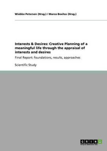 Cover image for Interests & Desires: Creative Planning of a meaningful life through the appraisal of interests and desires: Final Report: foundations, results, approaches