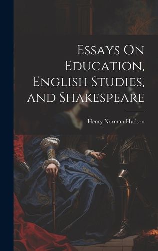 Cover image for Essays On Education, English Studies, and Shakespeare