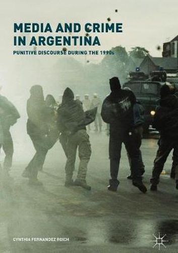 Cover image for Media and Crime in Argentina: Punitive Discourse During the 1990s