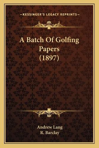 Cover image for A Batch of Golfing Papers (1897)