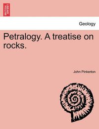 Cover image for Petralogy. a Treatise on Rocks.